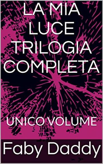 LA MIA LUCE TRILOGIA COMPLETA: UNICO VOLUME